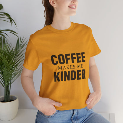 Coffee Makes Me Kinder Unisex Jersey Short Sleeve Tee T-shirt