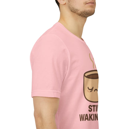 Still Waking Up Sleepy Coffee Cup Unisex Jersey Short Sleeve Tee T-shirt