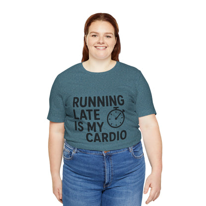 Running Late Is My Cardio Unisex Jersey Short Sleeve Tee T-shirt