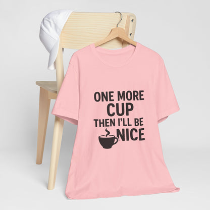 One More Cup Then I'll Be Nice Coffee Unisex Jersey Short Sleeve Tee T-shirt