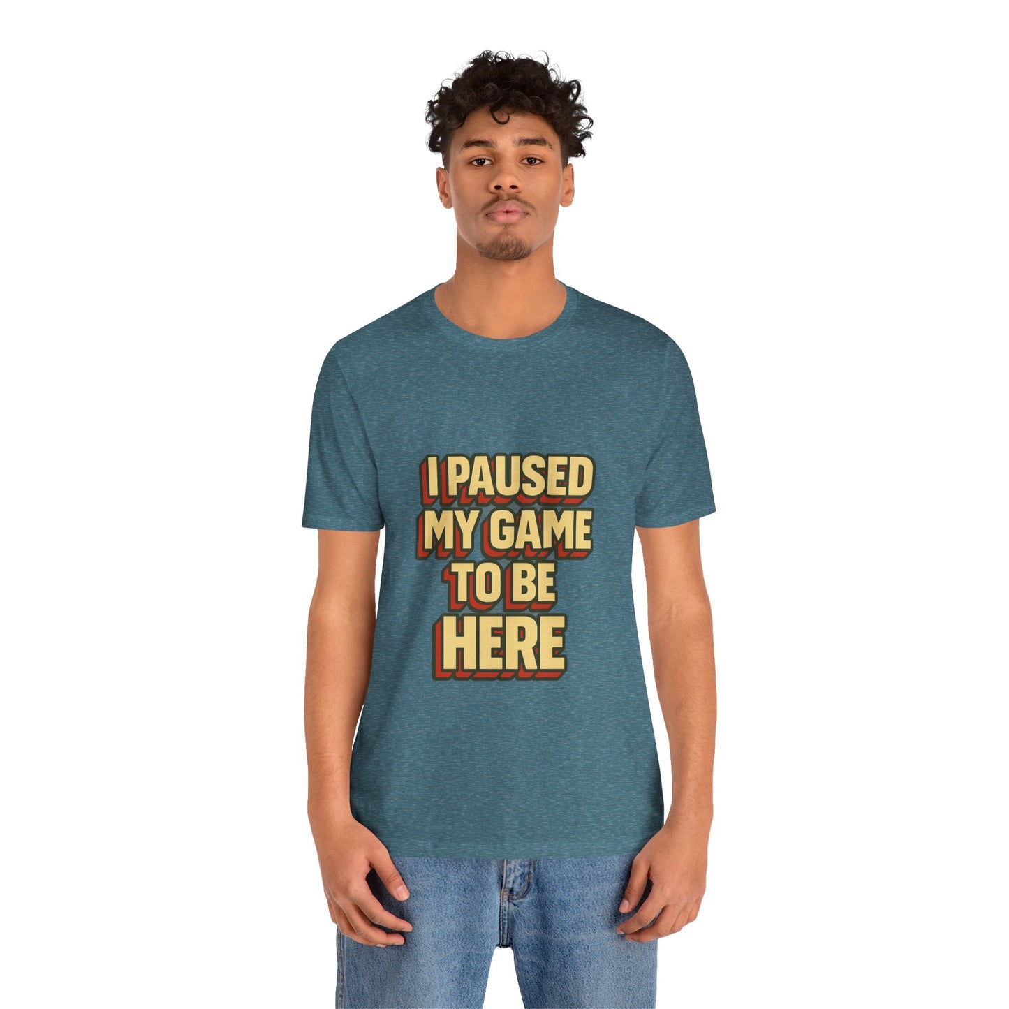 I Paused My Game To Be Here Unisex Jersey Short Sleeve Tee T-shirt