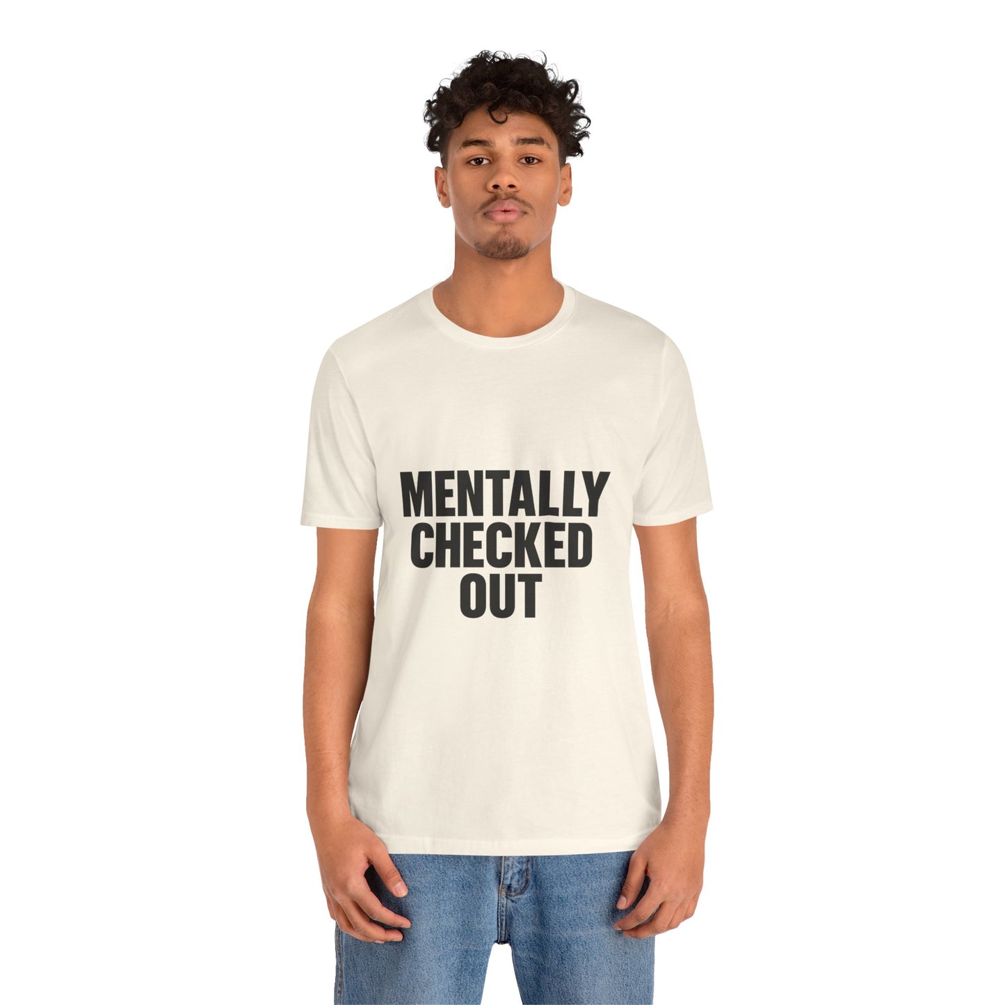 Mentally Checked Out Introvert Humor Unisex Jersey Short Sleeve Tee T-shirt