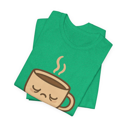Still Waking Up Sleepy Coffee Cup Unisex Jersey Short Sleeve Tee T-shirt
