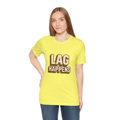 Lag Happens Gamers Humor Unisex Jersey Short Sleeve Tee T-shirt