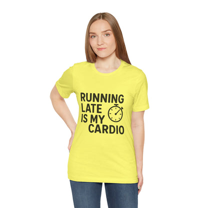 Running Late Is My Cardio Unisex Jersey Short Sleeve Tee T-shirt