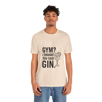 I Thought You Said Gin Unisex Jersey Short Sleeve Tee T-shirt