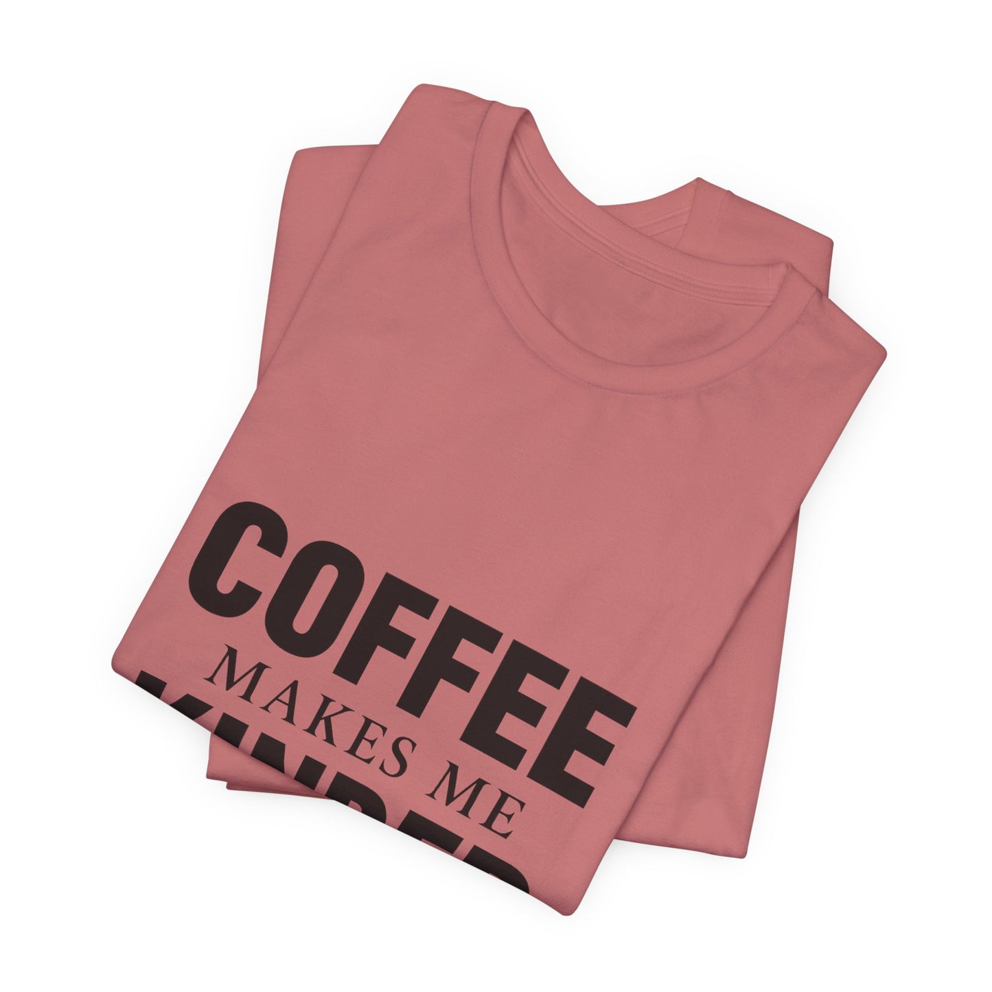 Coffee Makes Me Kinder Unisex Jersey Short Sleeve Tee T-shirt