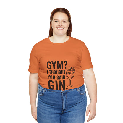 I Thought You Said Gin Unisex Jersey Short Sleeve Tee T-shirt