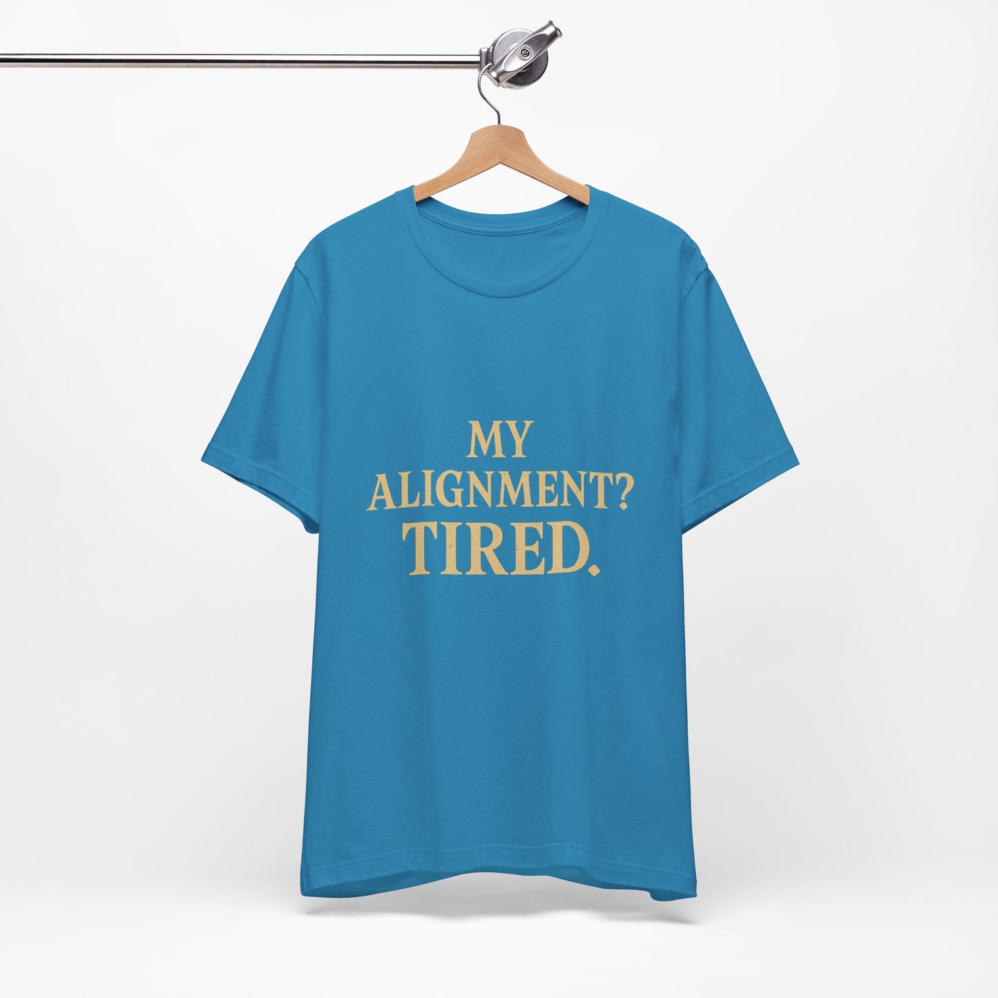 My Alignment? Tired Unisex Jersey Short Sleeve Tee T-shirt