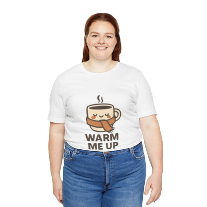 Warm Me Up Coffee Cup Unisex Jersey Short Sleeve Tee T-shirt