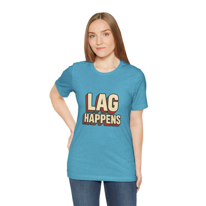 Lag Happens Gamers Humor Unisex Jersey Short Sleeve Tee T-shirt