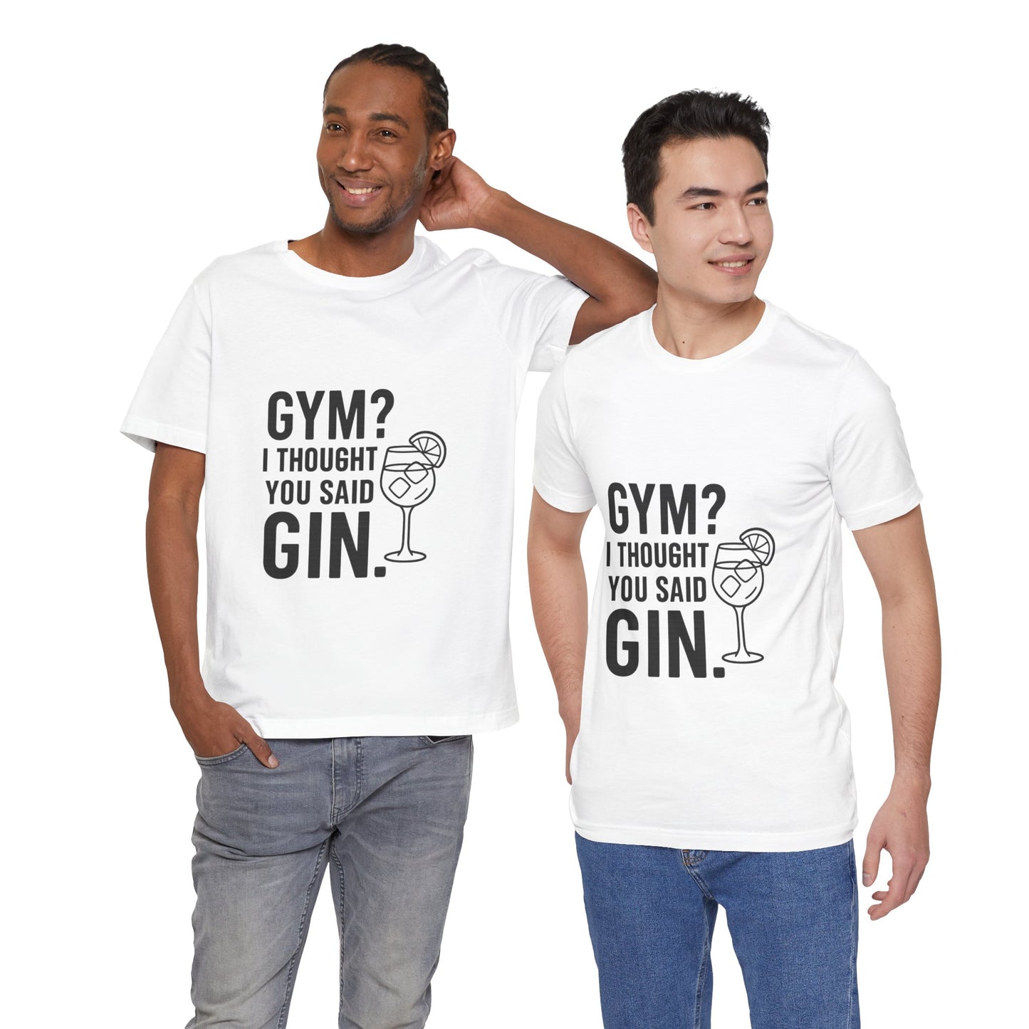 I Thought You Said Gin Unisex Jersey Short Sleeve Tee T-shirt