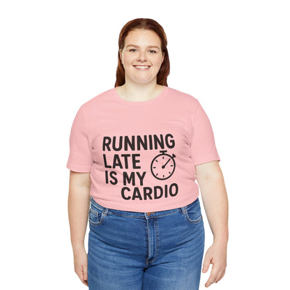 Running Late Is My Cardio Unisex Jersey Short Sleeve Tee T-shirt