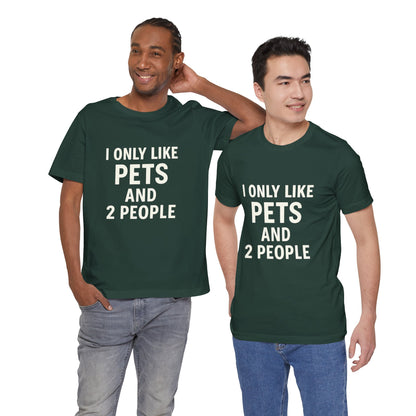 I Only Like Pets Unisex Jersey Short Sleeve Tee T-shirt