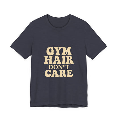 Gym Hair Don't Care Unisex Jersey Short Sleeve Tee T-shirt