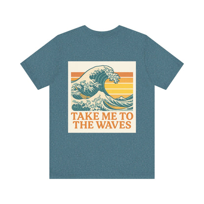 Logo Take Me To The Waves Back Side Design Unisex Jersey Short Sleeve Tee T-shirt