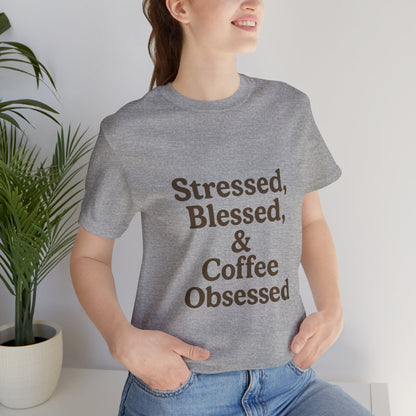Stressed Blessed & Coffee Obsessed Unisex Jersey Short Sleeve Tee T-shirt