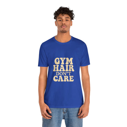 Gym Hair Don't Care Unisex Jersey Short Sleeve Tee T-shirt