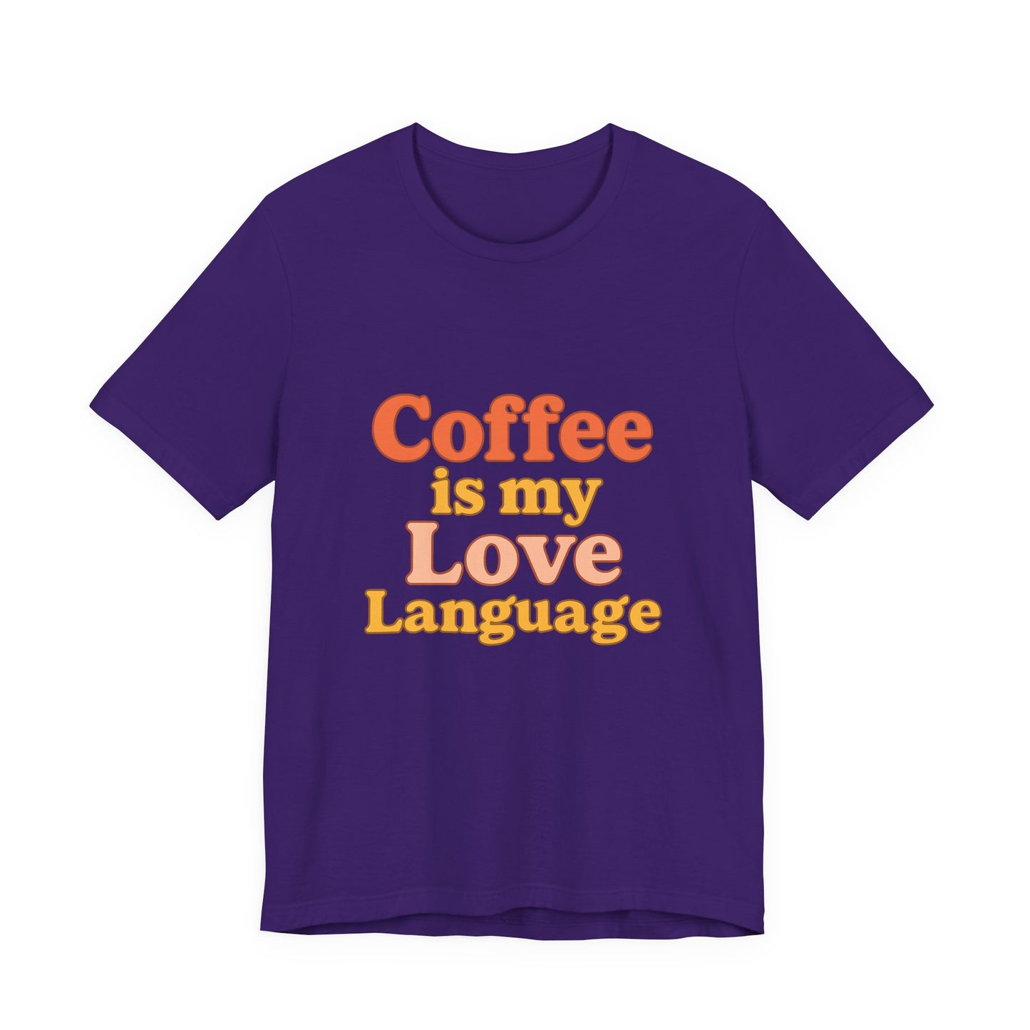 Coffee Is My Love Language Unisex Jersey Short Sleeve Tee T-shirt