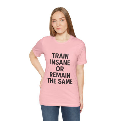 Train Insane Unisex Jersey Short Sleeve Tee T-shirt