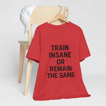 Train Insane Unisex Jersey Short Sleeve Tee T-shirt