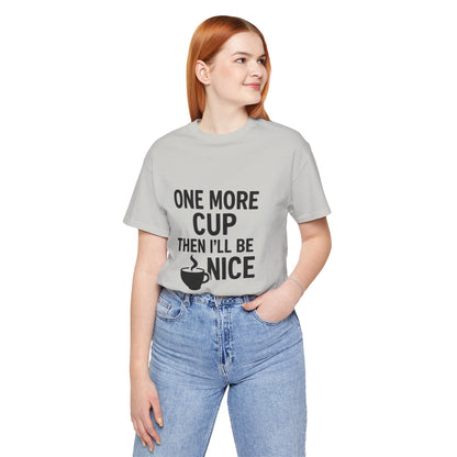 One More Cup Then I'll Be Nice Coffee Unisex Jersey Short Sleeve Tee T-shirt