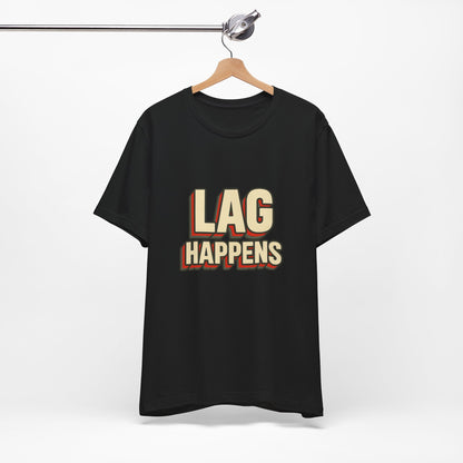 Lag Happens Gamers Humor Unisex Jersey Short Sleeve Tee T-shirt