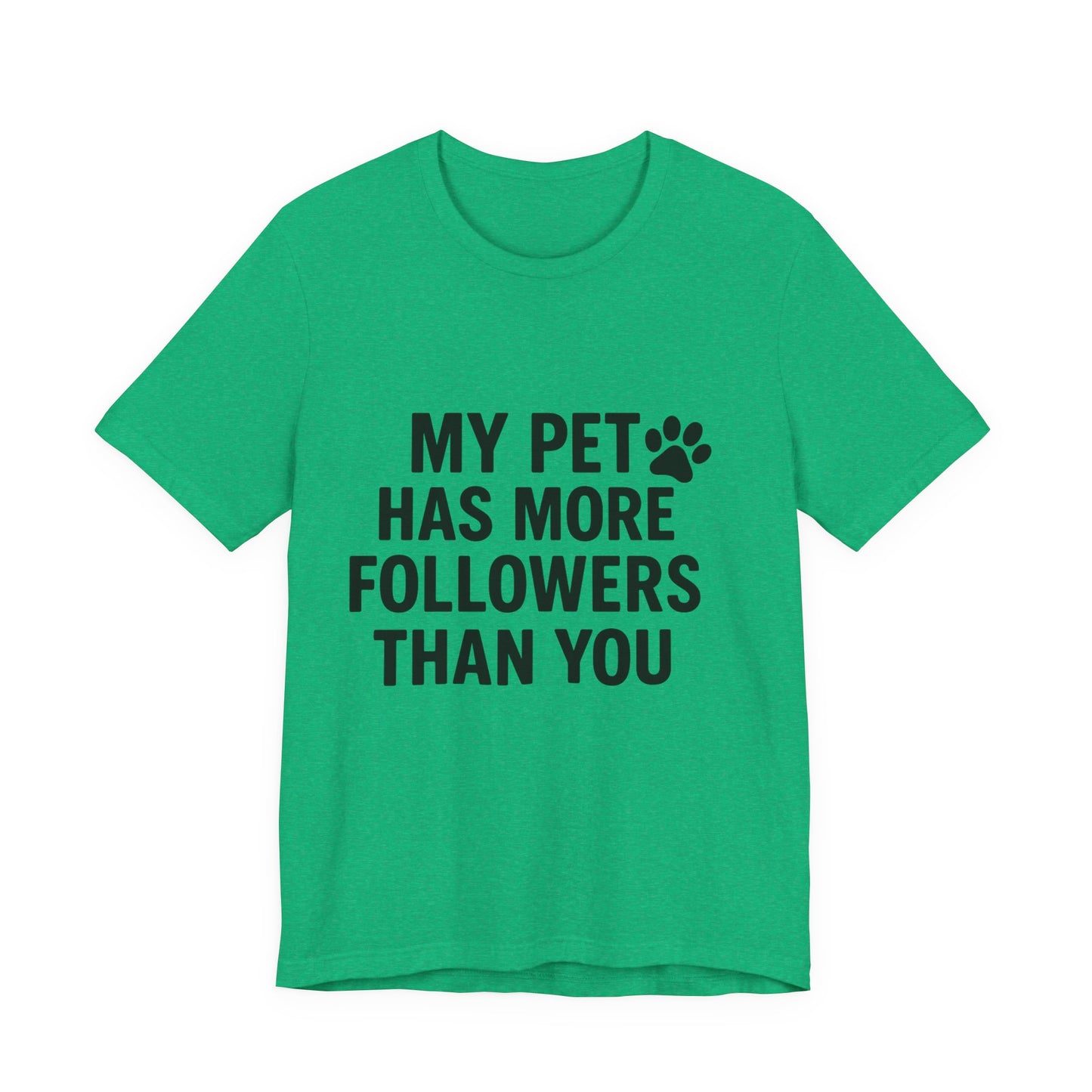 My Pet Has More Followers Than You Unisex Jersey Short Sleeve Tee T-shirt