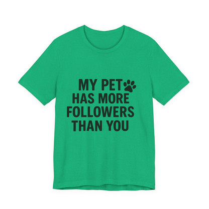 My Pet Has More Followers Than You Unisex Jersey Short Sleeve Tee T-shirt