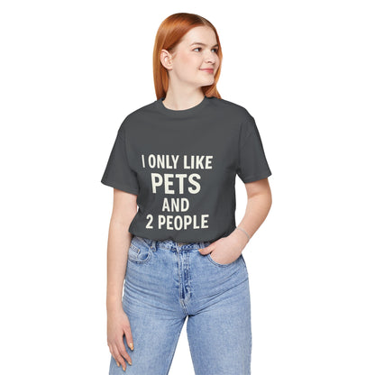 I Only Like Pets Unisex Jersey Short Sleeve Tee T-shirt