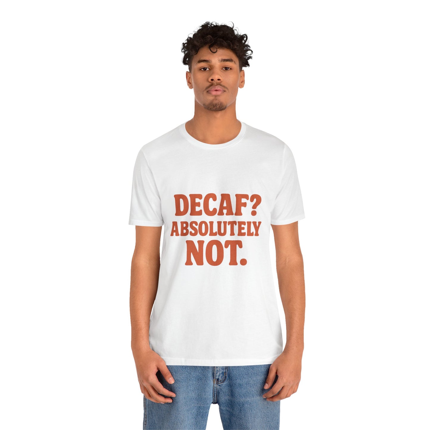 Decaf? Abssolutely Not Unisex Jersey Short Sleeve Tee T-shirt