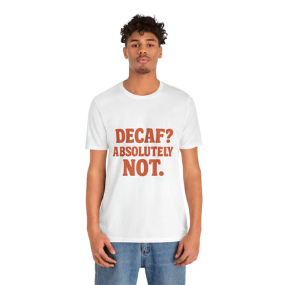 Decaf? Abssolutely Not Unisex Jersey Short Sleeve Tee T-shirt