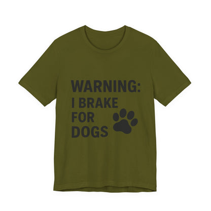 I Brake For Dogs Unisex Jersey Short Sleeve Tee T-shirt