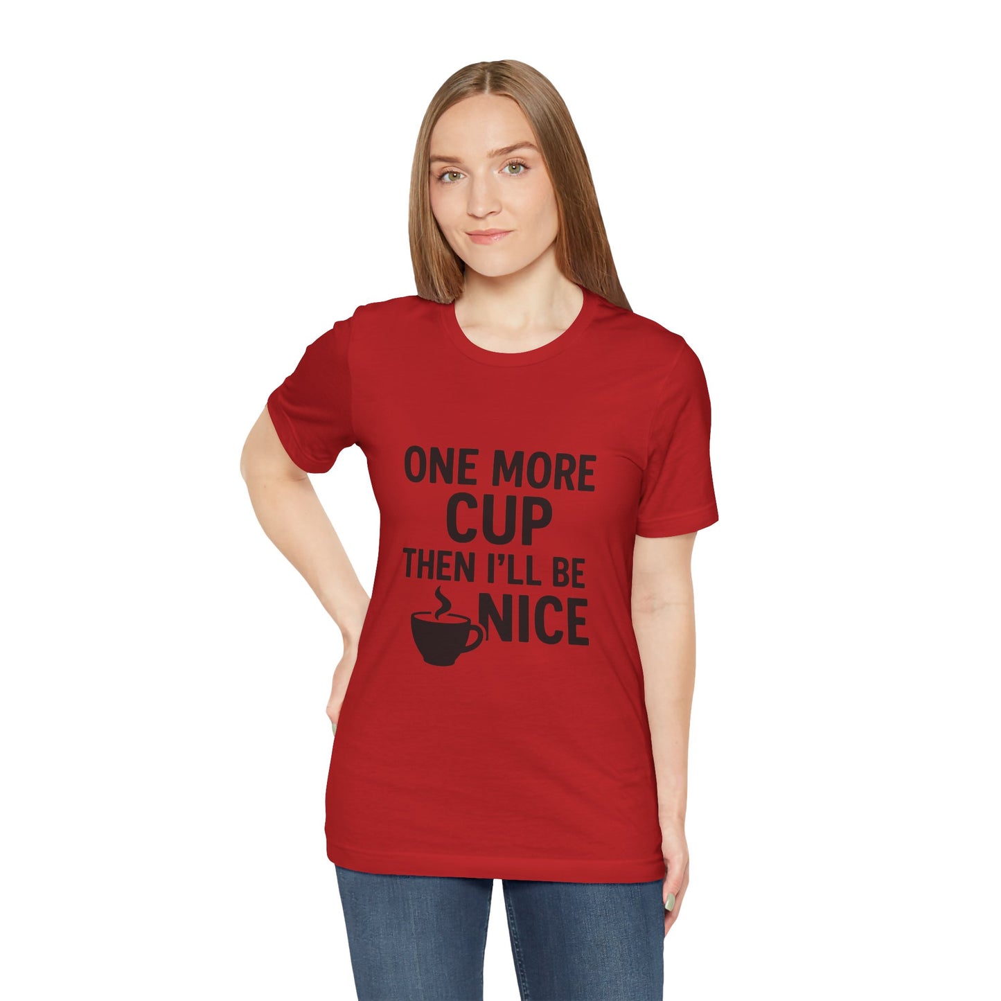 One More Cup Then I'll Be Nice Coffee Unisex Jersey Short Sleeve Tee T-shirt