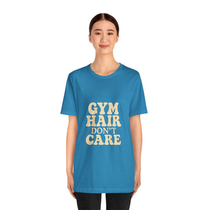 Gym Hair Don't Care Unisex Jersey Short Sleeve Tee T-shirt