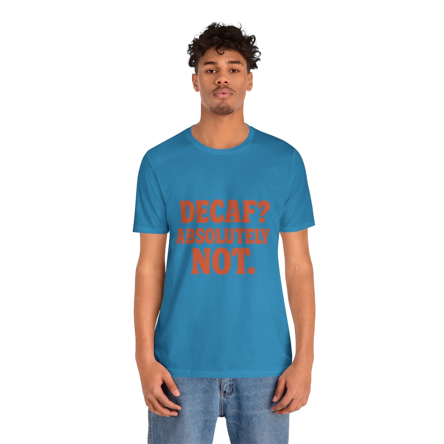 Decaf? Abssolutely Not Unisex Jersey Short Sleeve Tee T-shirt