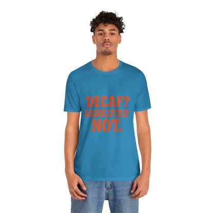 Decaf? Abssolutely Not Unisex Jersey Short Sleeve Tee T-shirt