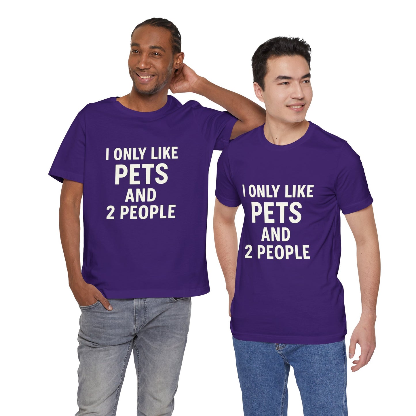 I Only Like Pets Unisex Jersey Short Sleeve Tee T-shirt