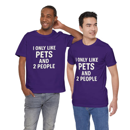 I Only Like Pets Unisex Jersey Short Sleeve Tee T-shirt
