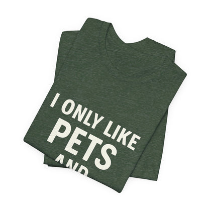 I Only Like Pets Unisex Jersey Short Sleeve Tee T-shirt