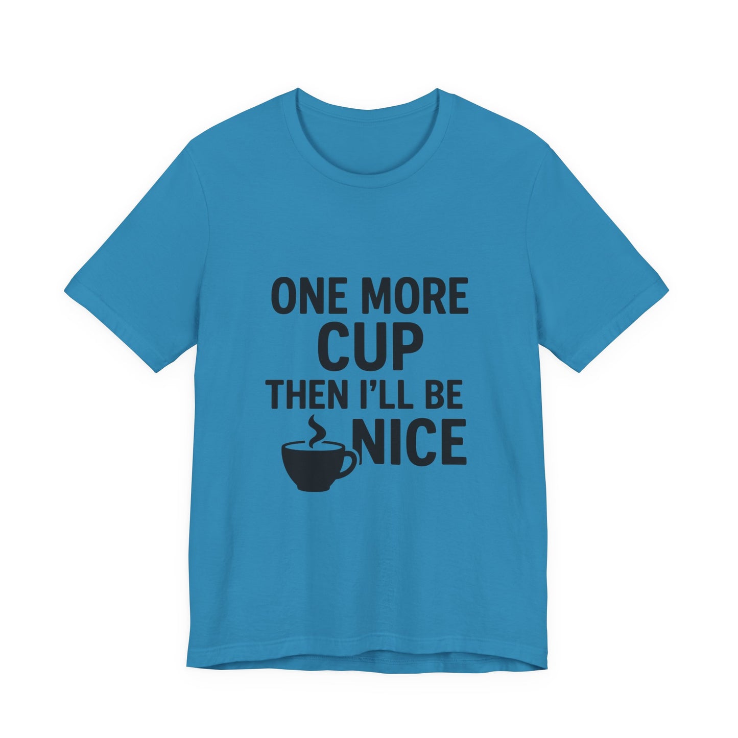 One More Cup Then I'll Be Nice Coffee Unisex Jersey Short Sleeve Tee T-shirt