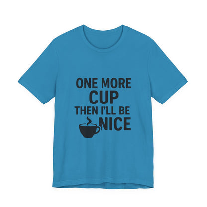 One More Cup Then I'll Be Nice Coffee Unisex Jersey Short Sleeve Tee T-shirt