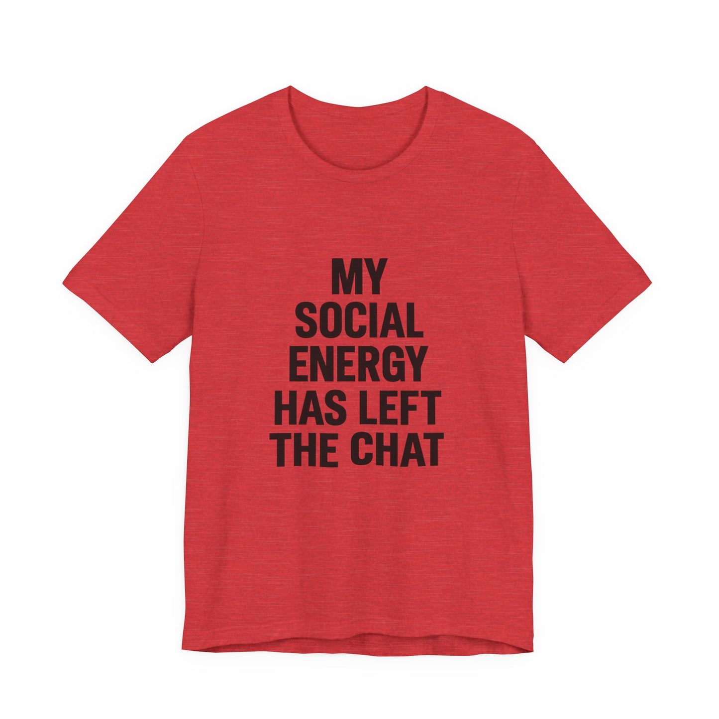 Social Energy Has  Left The Chat Unisex Jersey Short Sleeve Tee T-shirt