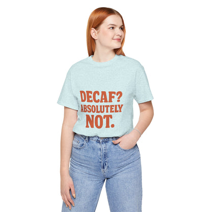 Decaf? Abssolutely Not Unisex Jersey Short Sleeve Tee T-shirt