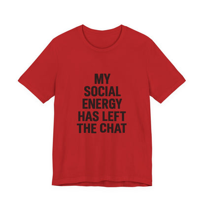 Social Energy Has  Left The Chat Unisex Jersey Short Sleeve Tee T-shirt