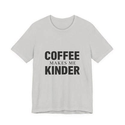 Coffee Makes Me Kinder Unisex Jersey Short Sleeve Tee T-shirt