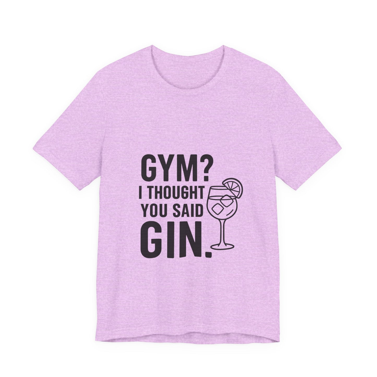 I Thought You Said Gin Unisex Jersey Short Sleeve Tee T-shirt