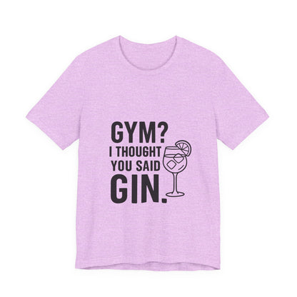 I Thought You Said Gin Unisex Jersey Short Sleeve Tee T-shirt