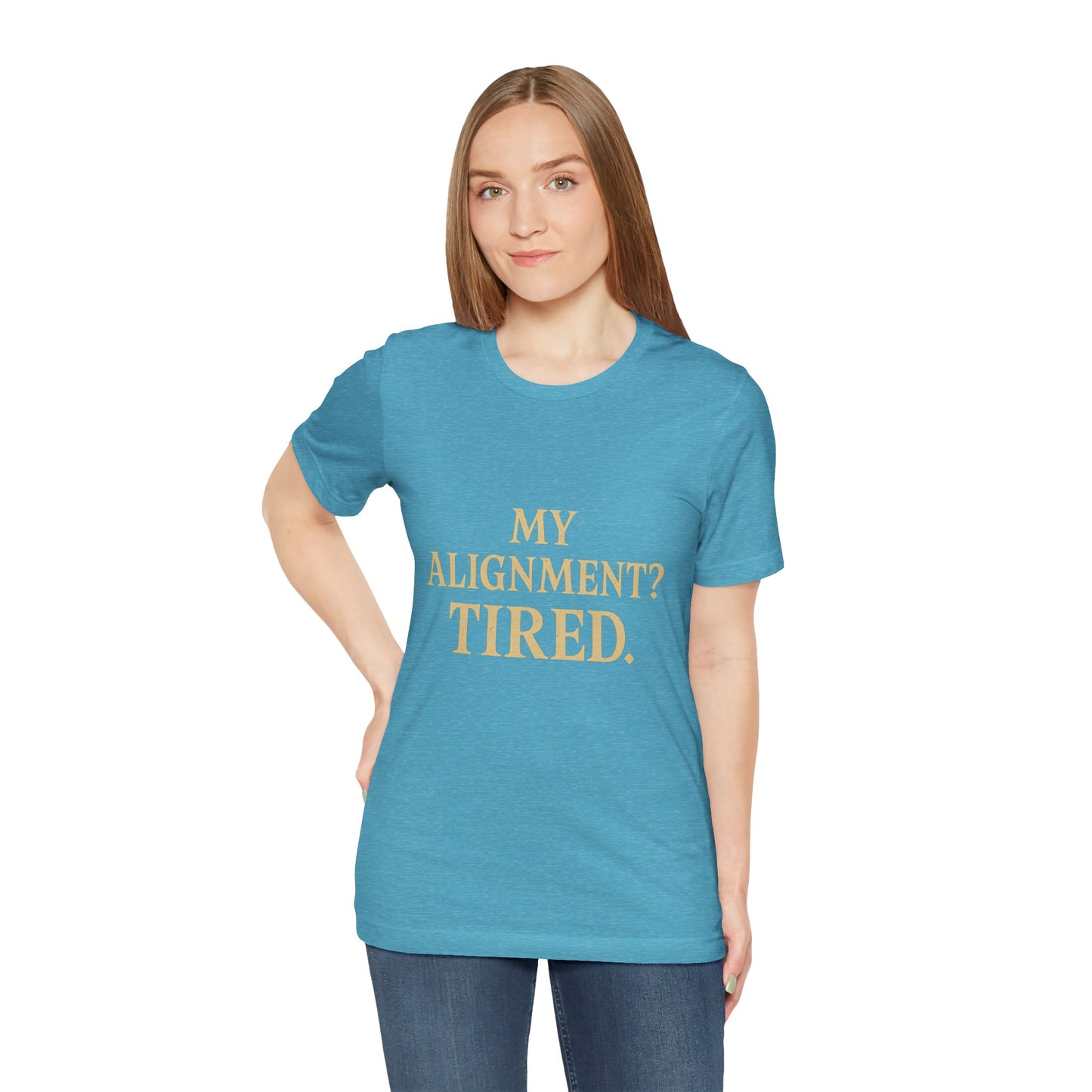 My Alignment? Tired Unisex Jersey Short Sleeve Tee T-shirt