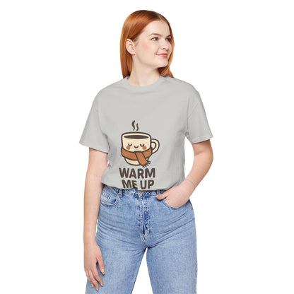 Warm Me Up Coffee Cup Unisex Jersey Short Sleeve Tee T-shirt